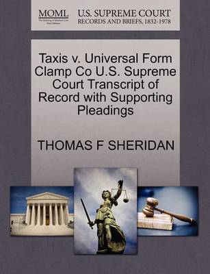 Taxis V. Universal Form Clamp Co U.S. Supreme Court Transcript of Record with Supporting Pleadings - Agenda Bookshop