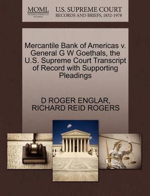 Mercantile Bank of Americas V. General G W Goethals, the U.S. Supreme Court Transcript of Record with Supporting Pleadings - Agenda Bookshop