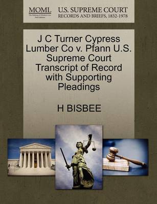 J C Turner Cypress Lumber Co V. Pfann U.S. Supreme Court Transcript of Record with Supporting Pleadings - Agenda Bookshop