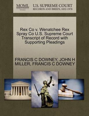 Rex Co V. Wenatchee Rex Spray Co U.S. Supreme Court Transcript of Record with Supporting Pleadings - Agenda Bookshop