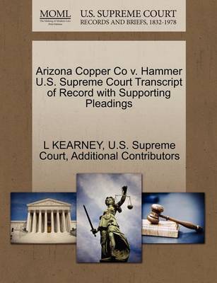 Arizona Copper Co V. Hammer U.S. Supreme Court Transcript of Record with Supporting Pleadings - Agenda Bookshop