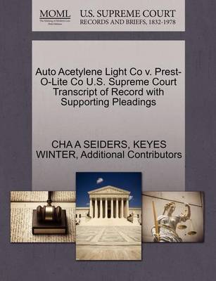 Auto Acetylene Light Co V. Prest-O-Lite Co U.S. Supreme Court Transcript of Record with Supporting Pleadings - Agenda Bookshop