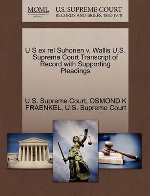 U S Ex Rel Suhonen V. Wallis U.S. Supreme Court Transcript of Record with Supporting Pleadings - Agenda Bookshop