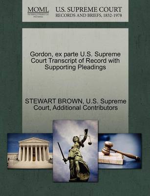 Gordon, Ex Parte U.S. Supreme Court Transcript of Record with Supporting Pleadings - Agenda Bookshop