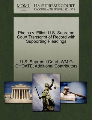 Phelps V. Elliott U.S. Supreme Court Transcript of Record with Supporting Pleadings - Agenda Bookshop