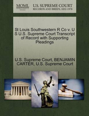 St Louis Southwestern R Co V. U S U.S. Supreme Court Transcript of Record with Supporting Pleadings - Agenda Bookshop