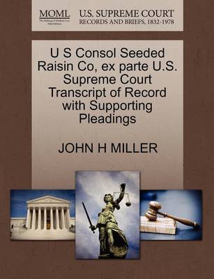 U S Consol Seeded Raisin Co, Ex Parte U.S. Supreme Court Transcript of Record with Supporting Pleadings - Agenda Bookshop