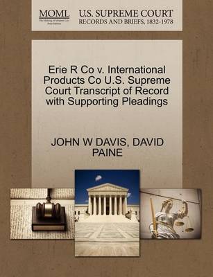 Erie R Co V. International Products Co U.S. Supreme Court Transcript of Record with Supporting Pleadings - Agenda Bookshop