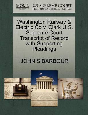 Washington Railway & Electric Co V. Clark U.S. Supreme Court Transcript of Record with Supporting Pleadings - Agenda Bookshop