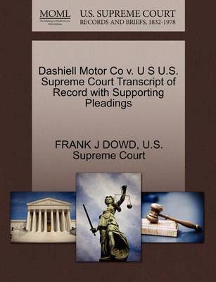 Dashiell Motor Co V. U S U.S. Supreme Court Transcript of Record with Supporting Pleadings - Agenda Bookshop