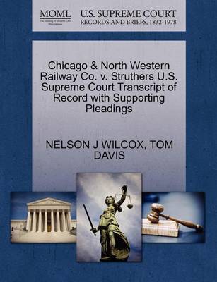 Chicago & North Western Railway Co. V. Struthers U.S. Supreme Court Transcript of Record with Supporting Pleadings - Agenda Bookshop