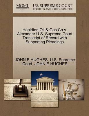 Healdton Oil & Gas Co V. Alexander U.S. Supreme Court Transcript of Record with Supporting Pleadings - Agenda Bookshop