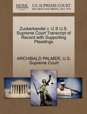 Zuckerkandel V. U S U.S. Supreme Court Transcript of Record with Supporting Pleadings - Agenda Bookshop