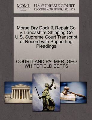 Morse Dry Dock & Repair Co V. Lancashire Shipping Co U.S. Supreme Court Transcript of Record with Supporting Pleadings - Agenda Bookshop