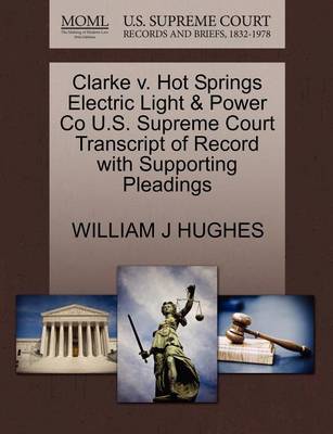 Clarke V. Hot Springs Electric Light & Power Co U.S. Supreme Court Transcript of Record with Supporting Pleadings - Agenda Bookshop