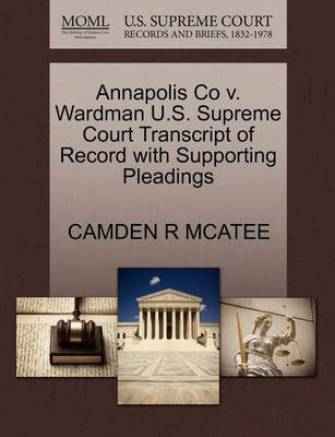 Annapolis Co V. Wardman U.S. Supreme Court Transcript of Record with Supporting Pleadings - Agenda Bookshop