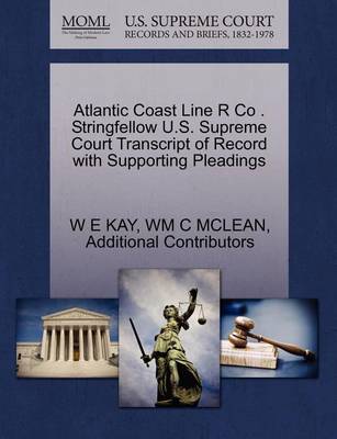 Atlantic Coast Line R Co . Stringfellow U.S. Supreme Court Transcript of Record with Supporting Pleadings - Agenda Bookshop