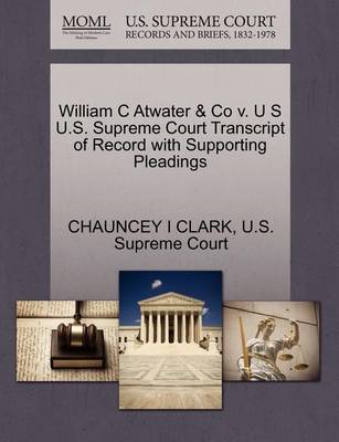 William C Atwater & Co V. U S U.S. Supreme Court Transcript of Record with Supporting Pleadings - Agenda Bookshop