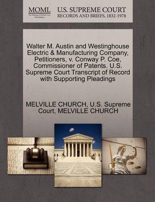 Walter M. Austin and Westinghouse Electric & Manufacturing Company, Petitioners, V. Conway P. Coe, Commissioner of Patents. U.S. Supreme Court Transcript of Record with Supporting Pleadings - Agenda Bookshop