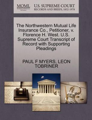 The Northwestern Mutual Life Insurance Co., Petitioner, V. Florence H. West. U.S. Supreme Court Transcript of Record with Supporting Pleadings - Agenda Bookshop