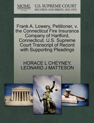 Frank A. Lowery, Petitioner, V. the Connecticut Fire Insurance Company of Hartford, Connecticut. U.S. Supreme Court Transcript of Record with Supporting Pleadings - Agenda Bookshop