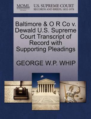 Baltimore & O R Co V. Dewald U.S. Supreme Court Transcript of Record with Supporting Pleadings - Agenda Bookshop
