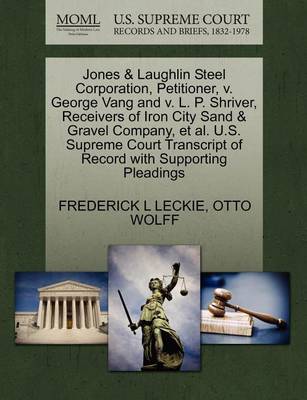 Jones & Laughlin Steel Corporation, Petitioner, V. George Vang and V. L. P. Shriver, Receivers of Iron City Sand & Gravel Company, Et Al. U.S. Supreme Court Transcript of Record with Supporting Pleadings - Agenda Bookshop