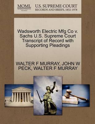 Wadsworth Electric Mfg Co V. Sachs U.S. Supreme Court Transcript of Record with Supporting Pleadings - Agenda Bookshop