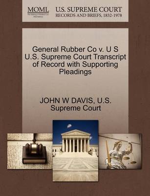 General Rubber Co V. U S U.S. Supreme Court Transcript of Record with Supporting Pleadings - Agenda Bookshop