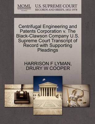 Centrifugal Engineering and Patents Corporation V. the Black-Clawson Company U.S. Supreme Court Transcript of Record with Supporting Pleadings - Agenda Bookshop