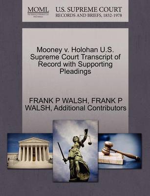 Mooney V. Holohan U.S. Supreme Court Transcript of Record with Supporting Pleadings - Agenda Bookshop