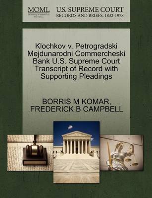 Klochkov V. Petrogradski Mejdunarodni Commercheski Bank U.S. Supreme Court Transcript of Record with Supporting Pleadings - Agenda Bookshop