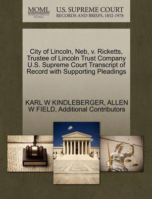 City of Lincoln, Neb, V. Ricketts, Trustee of Lincoln Trust Company U.S. Supreme Court Transcript of Record with Supporting Pleadings - Agenda Bookshop