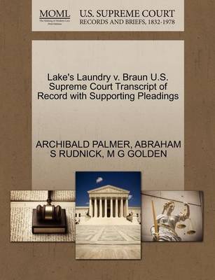 Lake''s Laundry V. Braun U.S. Supreme Court Transcript of Record with Supporting Pleadings - Agenda Bookshop