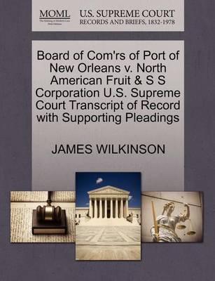 Board of Com''rs of Port of New Orleans V. North American Fruit & S S Corporation U.S. Supreme Court Transcript of Record with Supporting Pleadings - Agenda Bookshop