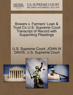 Bowers V. Farmers'' Loan & Trust Co U.S. Supreme Court Transcript of Record with Supporting Pleadings - Agenda Bookshop