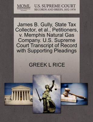 James B. Gully, State Tax Collector, Et Al., Petitioners, V. Memphis Natural Gas Company. U.S. Supreme Court Transcript of Record with Supporting Pleadings - Agenda Bookshop