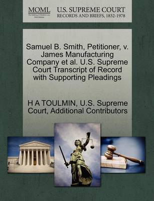 Samuel B. Smith, Petitioner, V. James Manufacturing Company Et Al. U.S. Supreme Court Transcript of Record with Supporting Pleadings - Agenda Bookshop