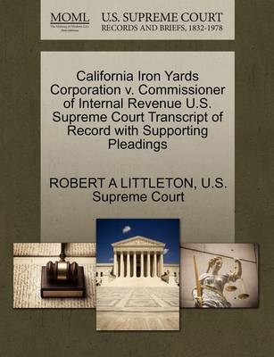 California Iron Yards Corporation V. Commissioner of Internal Revenue U.S. Supreme Court Transcript of Record with Supporting Pleadings - Agenda Bookshop