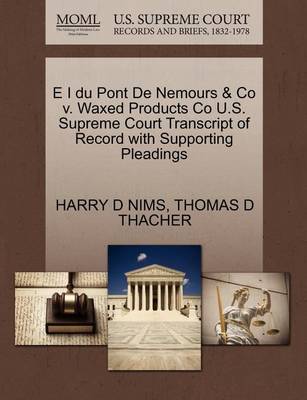 E I Du Pont de Nemours & Co V. Waxed Products Co U.S. Supreme Court Transcript of Record with Supporting Pleadings - Agenda Bookshop