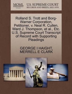 Rolland S. Trott and Borg-Warner Corporation, Petitioner, V. Neal R. Cullen, Ward J. Thompson, Et Al., Etc. U.S. Supreme Court Transcript of Record with Supporting Pleadings - Agenda Bookshop