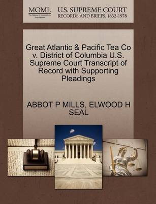 Great Atlantic & Pacific Tea Co V. District of Columbia U.S. Supreme Court Transcript of Record with Supporting Pleadings - Agenda Bookshop