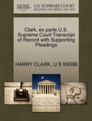 Clark, Ex Parte U.S. Supreme Court Transcript of Record with Supporting Pleadings - Agenda Bookshop