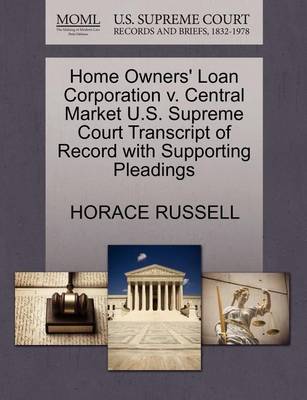 Home Owners'' Loan Corporation V. Central Market U.S. Supreme Court Transcript of Record with Supporting Pleadings - Agenda Bookshop
