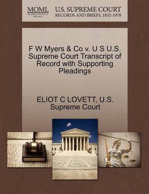 F W Myers & Co V. U S U.S. Supreme Court Transcript of Record with Supporting Pleadings - Agenda Bookshop