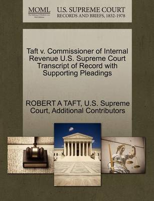 Taft V. Commissioner of Internal Revenue U.S. Supreme Court Transcript of Record with Supporting Pleadings - Agenda Bookshop