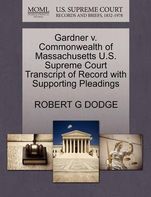 Gardner V. Commonwealth of Massachusetts U.S. Supreme Court Transcript of Record with Supporting Pleadings - Agenda Bookshop