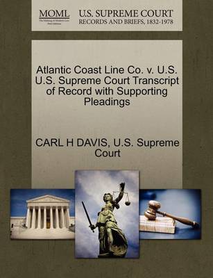 Atlantic Coast Line Co. V. U.S. U.S. Supreme Court Transcript of Record with Supporting Pleadings - Agenda Bookshop