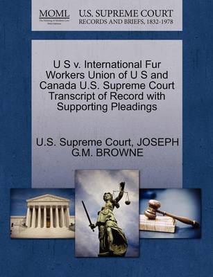 U S V. International Fur Workers Union of U S and Canada U.S. Supreme Court Transcript of Record with Supporting Pleadings - Agenda Bookshop