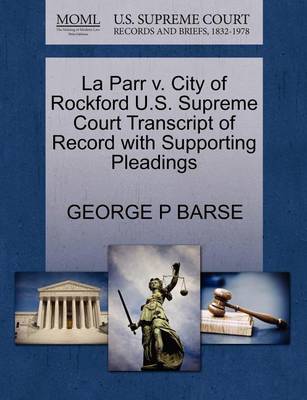La Parr V. City of Rockford U.S. Supreme Court Transcript of Record with Supporting Pleadings - Agenda Bookshop